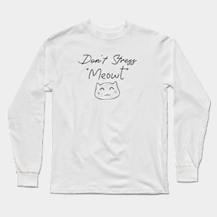 Don't stress "Meowt" Long Sleeve T-Shirt